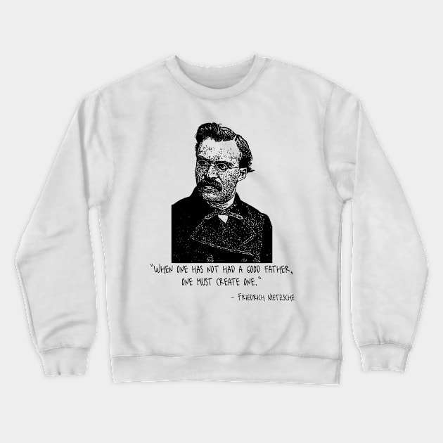 When One Has Not Had A Good Father, One Must Create One. Crewneck Sweatshirt by Yethis